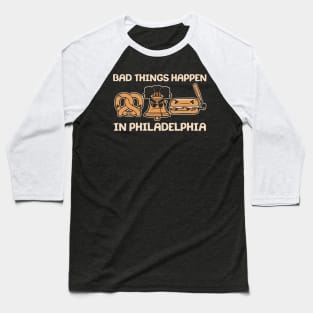 Bad Things Happen in Philadelphia Pretzel Liberty Bell Cheesesteak Baseball T-Shirt